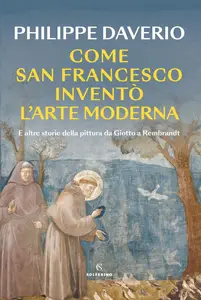 Philippe Daverio - Come San Francesco inventò l'arte moderna