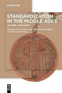 Standardization in the Middle Ages: Volume 1: The North