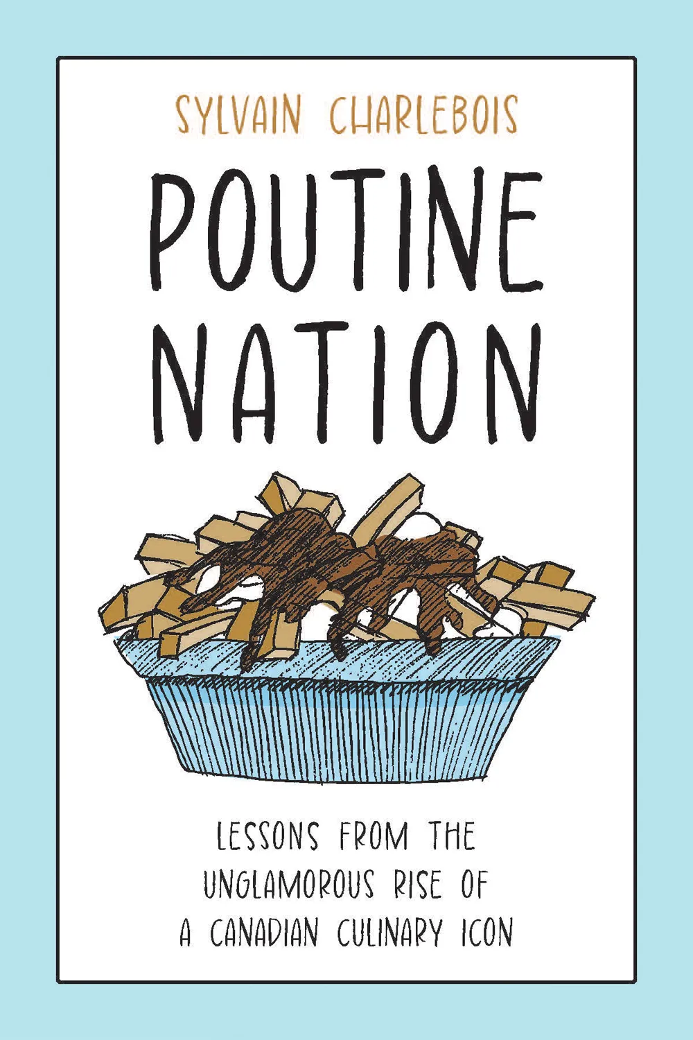 Poutine Nation: Lessons from the Unglamorous Rise of a Canadian Culinary Icon