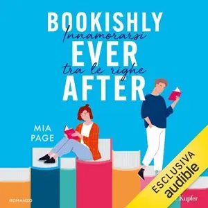 «Bookishly Ever After. Innamorarsi tra le righe» by Mia Page