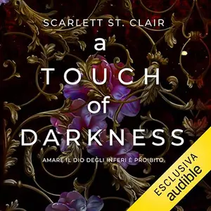 «A touch of darkness - Amare il dio degli inferi è proibito? Ade & Persefone 1» by Scarlett St. Claire