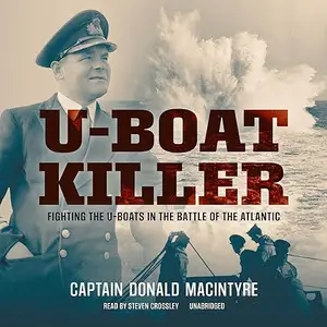 U-Boat Killer: Fighting the U-Boats in the Battle of the Atlantic [Audiobook]