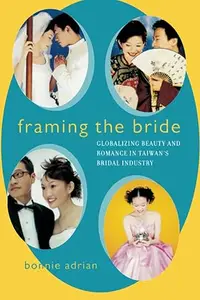 Framing the Bride: Globalizing Beauty and Romance in Taiwan's Bridal Industry