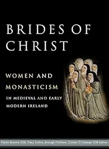 Brides of Christ: Women and monasticism in medieval and early modern Ireland
