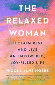 The Relaxed Woman: Reclaim Rest and Live an Empowered, Joy-Filled Life