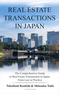 Real Estate Transactions in Japan: The Comprehensive Guide to Real Estate Transactions in Japan: From Law to Practice