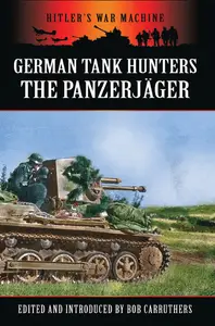 German Tank Hunters: The Panzerjäger (Hitler's War Machine)