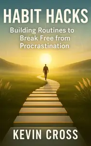 Habit Hacks: Building Routines to Break Free from Procrastination