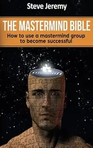 The Mastermind Bible – How to use a mastermind group to become successful