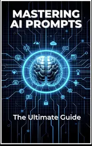Mastering AI Prompts The Ultimate Guide