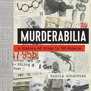 Murderabilia: A History of Crime in 100 Objects [Audiobook]