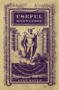 Useful Knowledge: The Victorians, Morality, and the March of Intellect