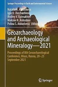 Geoarchaeology and Archaeological Mineralogy―2021: Proceedings of 8th Geoarchaeological Conference, Miass, Russia, 20–23