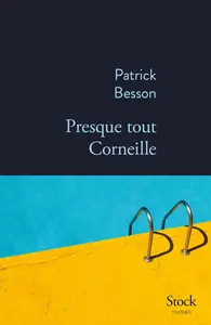 Patrick Besson, "Presque tout Corneille"