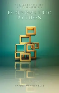 Econometric Python: Harnessing Data Science for Economic Analysis: The Science of Pythonomics in 2024