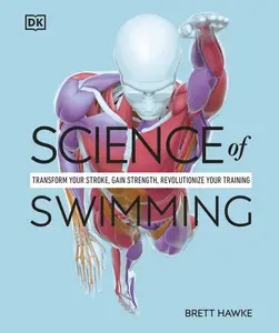 Science of Swimming: Transform Your Stroke, Improve Strength, Revolutionize Your Training (Dk Science Of)