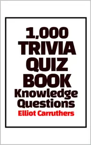 1,000 TRIVIA QUIZ BOOK: Knowledge Questions