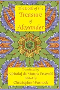 Book of the Treasure of Alexander: Ancient Hermetic Alchemy & Astrology