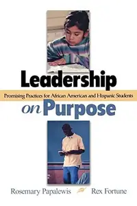 Leadership on Purpose : Promising Practices for African American and Hispanic Students