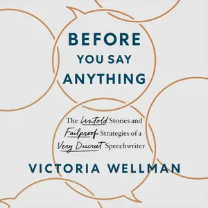 Before You Say Anything: The Untold Stories and Failproof Strategies of a Very Discreet Speechwriter