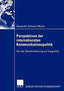 Perspektiven der internationalen Kommunikationspolitik: Von der Standardisierung zur Integration