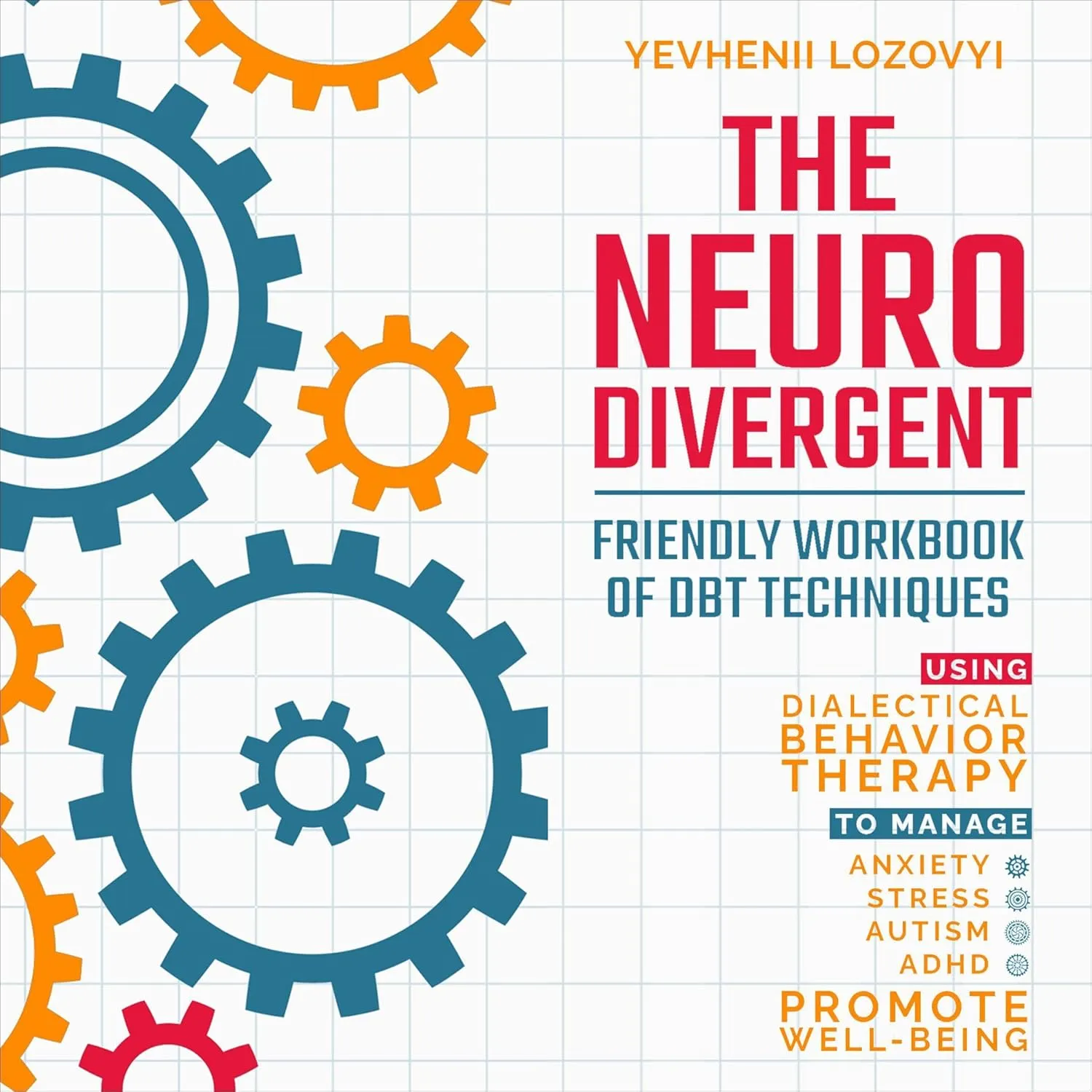 The Neurodivergent Friendly Workbook of DBT Techniques Using Dialectical Behavior Therapy