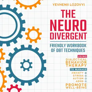 The Neurodivergent Friendly Workbook of DBT Techniques Using Dialectical Behavior Therapy