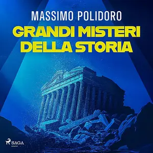 «Grandi misteri della storia: Da Atlantide al Titanic, i più celebri enigmi di tutti i tempi» by Massimo Polidoro