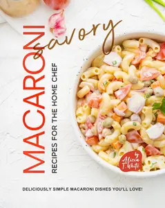 Savory Macaroni Recipes for the Home Chef