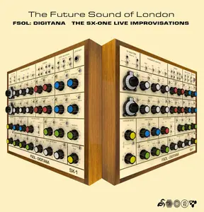 The Future Sound of London – FSOL:Digitana - The SX-One Live Improvisations (2017/2025)