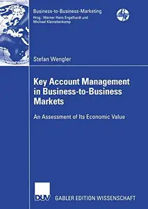 Key Account Management in Business-to-Business Markets: An Assessment of Its Economic Value