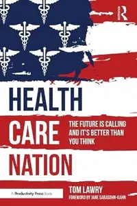 Health Care Nation: The Future Is Calling and It's Better Than You Think