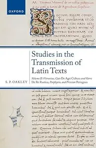 Studies in the Transmission of Latin Texts: Volume II: Vitruvius, Cato, De agricultura and Varro, De re rustica, Porphyr