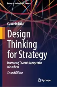 Design Thinking for Strategy: Innovating Towards Competitive Advantage