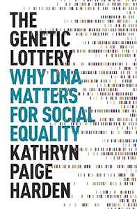 The Genetic Lottery: Why DNA Matters for Social Equality