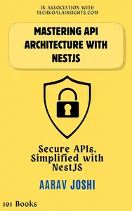 Mastering API Architecture With nestjs: Secure APIs, Simplified with NestJS