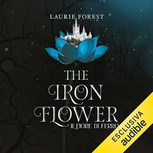 «The Iron Flower - Il fiore di ferro: The Black Witch Chronicles, Vol. 2» by Laurie Forest