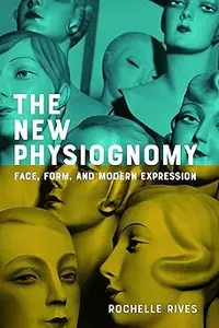 The New Physiognomy: Face, Form, and Modern Expression