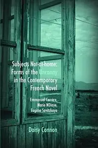 Subjects not-at-home : forms of the uncanny in the contemporary French novel : Emmanuel Carrère, Marie NDiaye, Eugène Savitzk