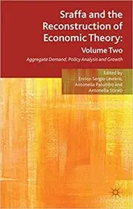 Sraffa and the Reconstruction of Economic Theory: Volume Two Aggregate Demand, Policy Analysis and Growth (Repost)