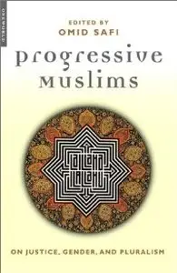 Progressive Muslims: On Justice, Gender, and Pluralism