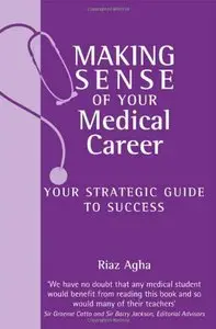 Making Sense of Your Medical Career: Your Strategic Guide to Success