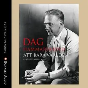«Dag Hammarskjöld - Att bära världen» by Henrik Berggren