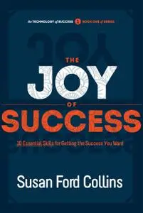 «The Joy of Success: 10 Essential Skills for Getting the Success You Want» by Susan Ford Collins