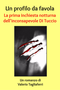 Un profilo da favola. La prima inchiesta notturna dell'inconsapevole Di Tuccio - Valerio Tagliaferri