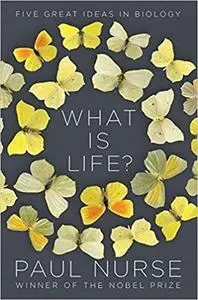 What Is Life?: Five Great Ideas in Biology