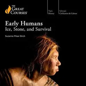 Early Humans: Ice, Stone, and Survival [TTC Audio]