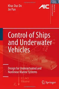 Control of Ships and Underwater Vehicles: Design for Underactuated and Nonlinear Marine Systems (repost)