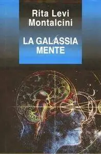 Rita Levi Montalcini - La galassia mente