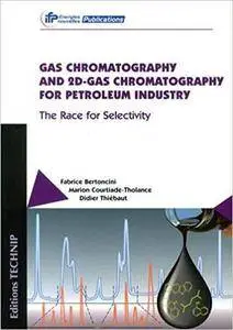 Gas Chromatography and 2D-Gas Chromatography for Petroleum Industry: The Race for Selectivity